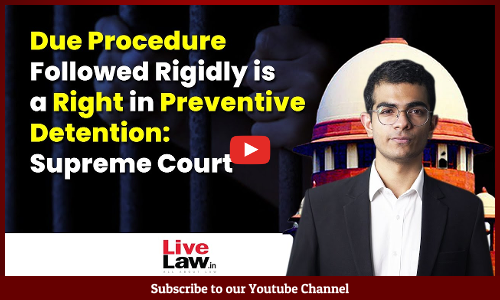 In Cases of Preventive Detention, Strict Adherence to Due Procedure is Absolutely Essential: SC [VIDEO]