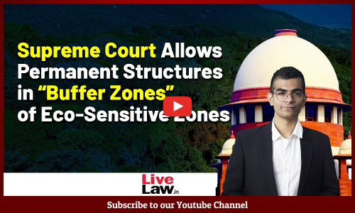 S C Modifies Its Previous Order Mandating A 1 KM Eco-Sensitive Zones Around Protected Forests [Video]