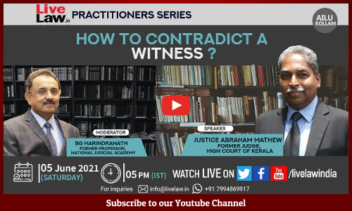 LiveLaw Practitioners Series: How To Contradict A Witness? - By Justice Abraham Mathew