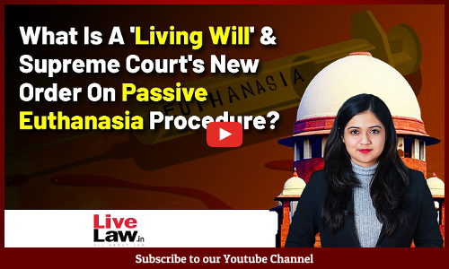 What Is A Living Will & Supreme Courts New Order On Passive Euthanasia Procedure? [VIDEO]