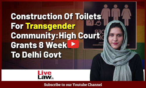 Construction Of Toilets For Transgender Community | High Court Grants 8 Weeks To Delhi Govt [VIDEO]