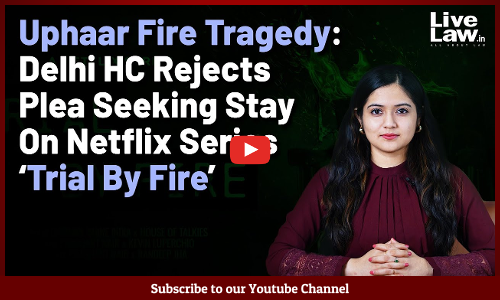 Uphaar Fire Tragedy: Delhi HC Rejects Plea Seeking Stay On Netflix Series ‘Trial By Fire’ [VIDEO]