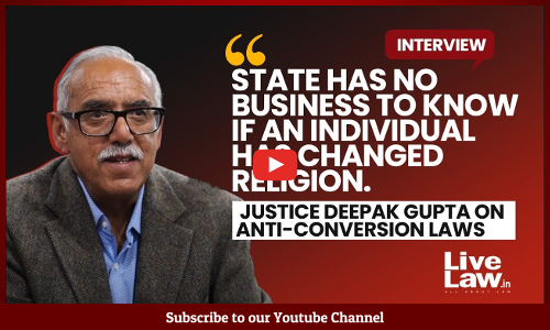 Supreme Court Shouldnt Entertain The PIL Seeking Anti-Conversion Laws : Ex-Judge Deepak Gupta [Video Interview]