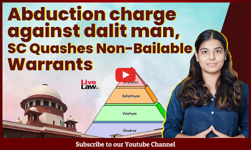 Abduction charge against dalit man, SC Quashes Non-Bailable Warrants [VIDEO-HINDI]