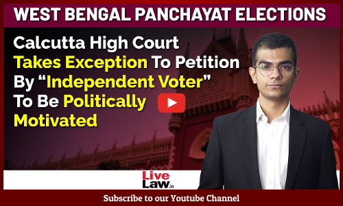 Calcutta HC Takes Exception to Petition by “Independent Voter” To Be Politically Motivated [Video]