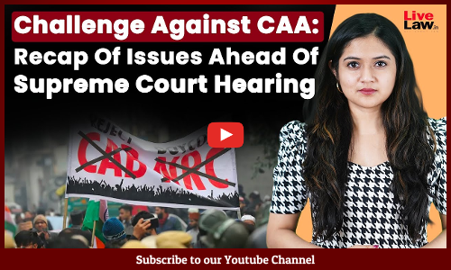 Challenge Against CAA: Recap Of Issues Ahead Of Supreme Court Hearing [Video]