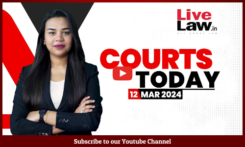 Courts Today 12.03.24: CAA| Celebratory Firing| Election Commission And More [VIDEO]