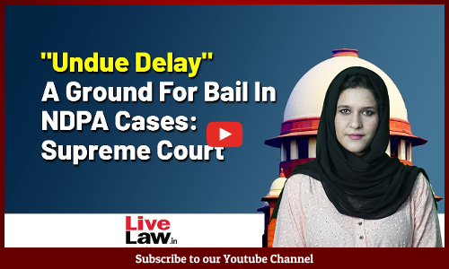 Undue Delay A Ground For Bail In NDPS Cases: Supreme Court[VIDEO]