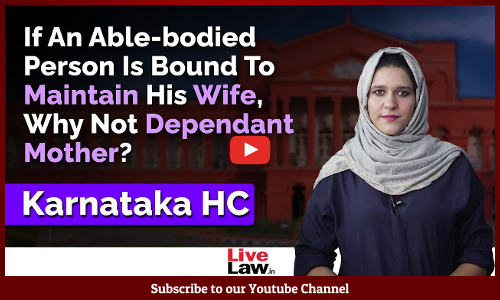 If An Able-bodied Person Is Bound To Maintain His Wife, Why Not Dependant Mother? : Karnataka HC [Video]