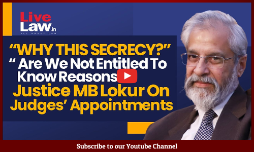 Why This Secrecy? Citizens Entitled To Know: Justice MB Lokur On Collegium & JudgesAppointments  [Video Interview]