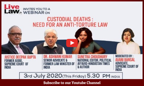 LiveLaw Invites You To An Webinar On- Custodial Deaths: Need For An Anti-Torture Law [July 3 At 5.30 pm]
