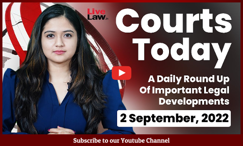 Courts Today- A Daily Round Up Of Important Legal Developments-2.9.22