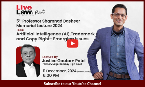 [LIVE NOW] Justice Gautam Patel To Deliver 5th Shamnad Basheer Memorial Lecture On AI, Trademarks, And Copyright: Emerging Issues
