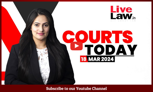 Courts Today 18.03.24:Electoral Bonds Case|Satyendar Jain Bail|Muslim Personal Law|Jauhar University [VIDEO]