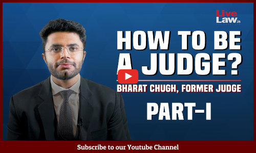 Career in Law: How To Be A Judge? [Part-I] Bharat Chugh, Former Judge