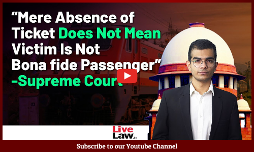 Mere Absence of Ticket Does Not Mean Victim Is Not Bona fide Passenger”- SC in Railway Claims Case [Video]
