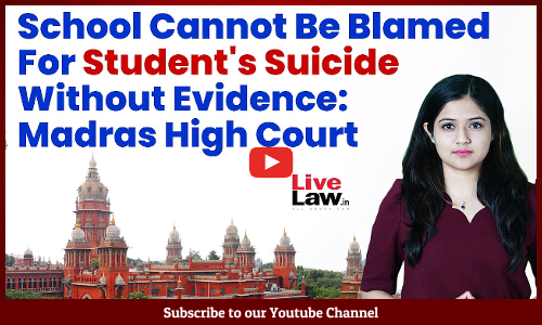 School Cannot Be Blamed For Students Suicide Without Evidence: Madras High Court [VIDEO]