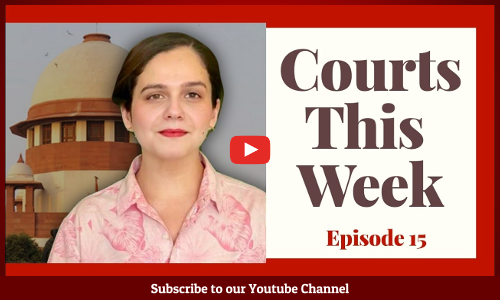 Courts This Week- A Weekly Round Of Important Legal Developments In The Country [Episode-15]