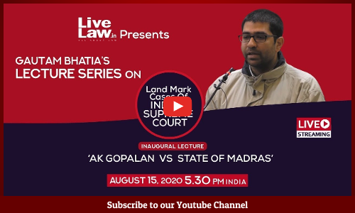 [VIDEO] Gautam Bhatias Lecture Series On Landmark Cases Of Supreme Court (1950-2020)-Episode [1] AK Gopalan Vs State Of Madras