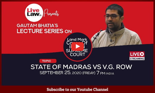[Full Video] Gautam Bhatias Lecture Series On Landmark Cases- [State of Madras Vs VG Row]