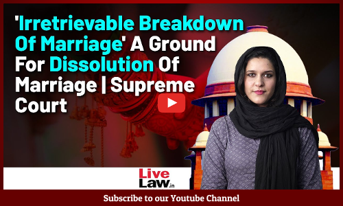 Irretrievable Breakdown Of Marriage A Ground For Dissolution Of Marriage | Supreme Court
