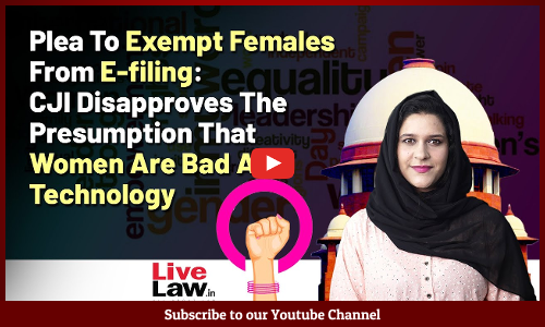 Plea To Exempt Females From E-filing: CJI Disapproves Presumption That Women Are Bad At Technology [VIDEO]