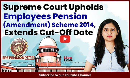 Supreme Court Upholds Employees Pension (Amendment) Scheme 2014, Extends Cut-Off Date [VIDEO]