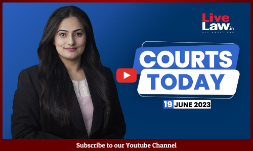 Courts Today 19.06.23: Iltija Javed Moves J&K HC, ‘Cash-For-Job’ Scam, Haj Group Organisers Case [VIDEO]