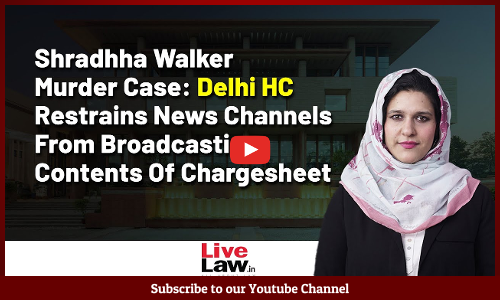 Shradhha Walker Murder: Delhi HC Restrains News Channels From Broadcasting Contents Of Chargesheet [Video]