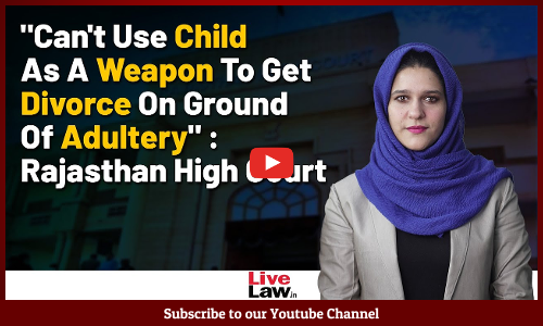 Cant Use Child As A Weapon To Get Divorce On Ground Of Adultery : Rajasthan High Court [Video]