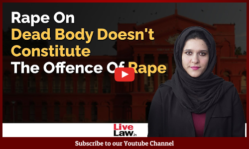 Rape On Dead Body Doesnt Constitute The Offence Of Rape : Karnataka High Court [Video]