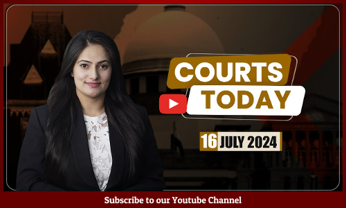 Courts Today 16.07.24: Delhi Liquor Policy Case|WB Teacher Recruitment Case|AFSPA| New Criminal Laws [VIDEO]