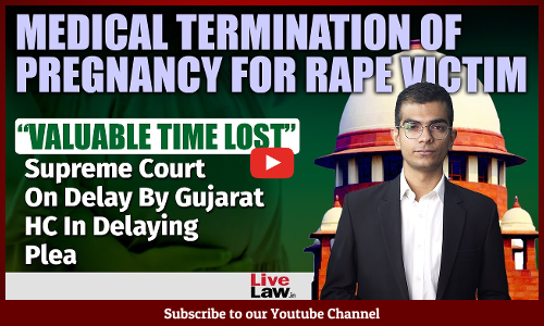 Supreme Court Dismayed at Gujarat High Court Delaying Rape Victim’s Plea For Abortion [Video]