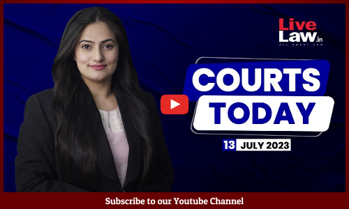 Courts Today 13.07.23: Nawab Malik Bail|Gurumurthy Contempt Case|Calcutta HC On POSH Act|UPSC Exam [VIDEO]