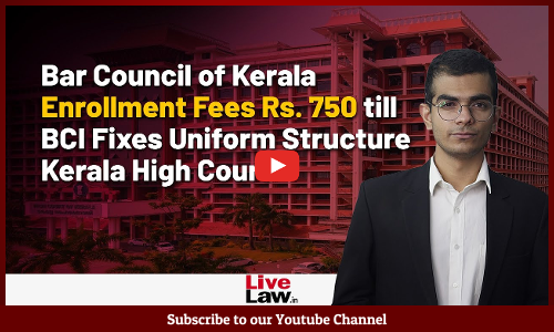 Kerala Bar Council Enrollment Fees to be Rs. 750 till BCI Fixes Uniform Fee Structure - Kerala HC [Video]