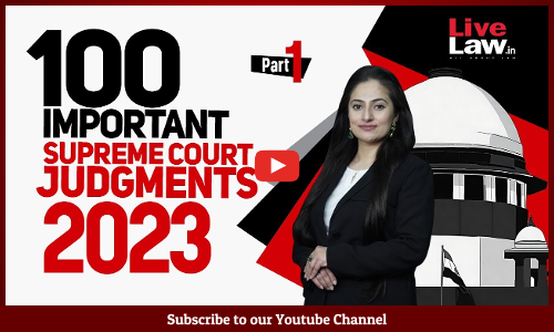 100 Important Supreme Court Judgments Of 2023 - PART-1 [VIDEO]