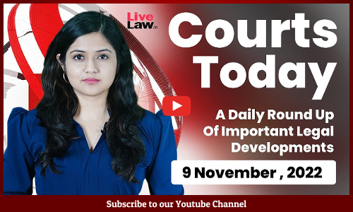 Courts Today- A Daily Round Up Of Important Legal Developments- 9.11.22
