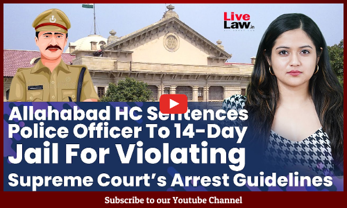 Allahabad HC Sentences Police Officer To 14-Day Jail For Violating Supreme Courts Arrest Guidelines [Video]