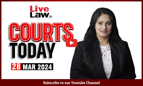 Courts Today 28.03.24: Kejriwals ED Custody Extended|Lok Sabha Elections|Inter-country Adoption [VIDEO]