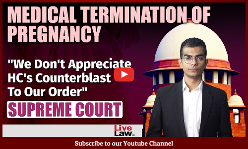We Dont Appreciate HCs Counterblast To Our Order : Supreme Court In Abortion Case [Video]