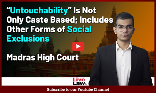 “Untouchability” is not only Caste Based; Includes Other Forms of Social Exclusions Madras HC [Video]