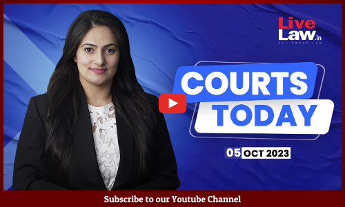 Courts Today 05.10.23: SC Constitution Bench|Manish Sisodias Bail| Shikhar Dhawan Divorce And More [VIDEO]
