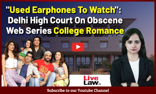 Used Earphones To Watch: Delhi High Court On Obscene Web Series College Romance [VIDEO]