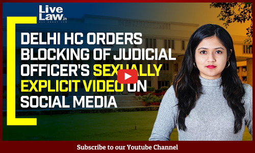 Delhi HC Orders Blocking Of Judicial Officers Sexually Explicit Video On Social Media [VIDEO]
