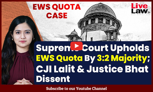 Supreme Court Upholds EWS Quota By 3:2 Majority; CJI Lalit & Justice Bhat Dissent [VIDEO]