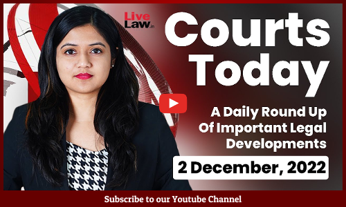 Courts Today- A Daily Round Up Of Important Legal Developments- 2.12.22