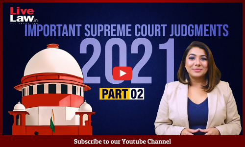 100 Important Supreme Court Judgments Of 2021 - PART-02 [Video]