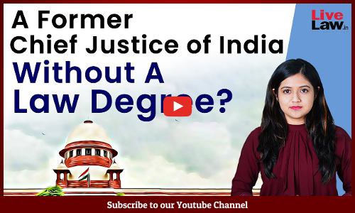 Did You Know That A Former Chief Justice Of India Did Not Have A Law Degree? [VIDEO]
