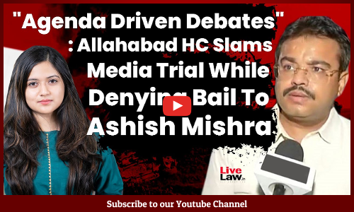 Agenda Driven Debates : Allahabad HC Slams Media Trial While Denying Bail To Ashish Mishra [Video]