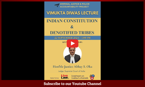 Justice Abhay S. Oka To Deliver The Vimukta Diwas Lecture On Indian Constitution & Denotified Tribes [22nd September]